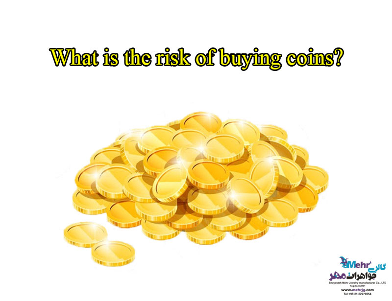 ? What is the risk of buying coins